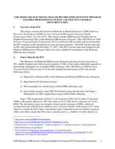 CMS MEDICARE ELECTRONIC HEALTH RECORD (EHR) INCENTIVE PROGRAM ELIGIBLE PROFESSIONALS PUBLIC USE FILE (PUF) GENERAL DOCUMENTATION 1.  Overview of the PUF