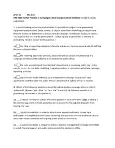 {Part 1} Pre-Test PRE-TEST: Better Practice in Campaigns: 2012 Georgia Judicial Elections (circuit & county judgeships) 1. A judicial colleague has inquired whether it is possible for judges to use government equipment a