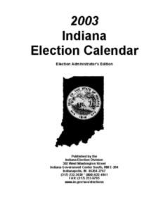2003 Indiana Election Calendar Election Administrator’s Edition  Published by the