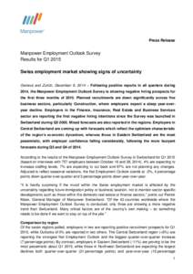 Press Release  Manpower Employment Outlook Survey Results for Q1 2015 Swiss employment market showing signs of uncertainty Geneva and Zurich, December 9, 2014 – Following positive reports in all quarters during