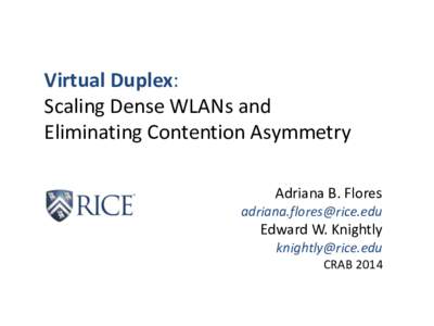 Virtual Duplex: Scaling Dense WLANs and Eliminating Contention Asymmetry Adriana B. Flores 