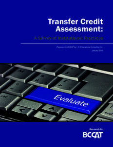 Transfer Credit Assessment: A Survey of Institutional Practices Prepared for BCCAT by I. S. Educational Consulting Inc. January 2015