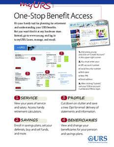 myURS } One-Stop Benefit Access It’s your handy tool for planning for retirement and understanding your URS benefits. But you won’t find it at any hardware store. Instead, go to www.urs.org and log in