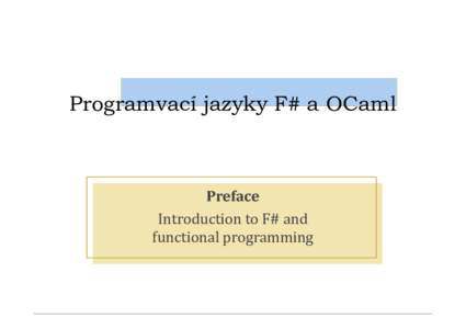 Programvací jazyky F# a OCaml  Preface Introduction to F# and functional programming