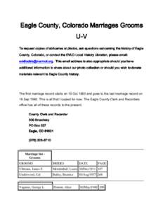 Eagle County, Colorado Marriages Grooms U-V To request copies of obituaries or photos, ask questions concerning the history of Eagle County, Colorado, or contact contact the EVLD Local History Librarian, please email: