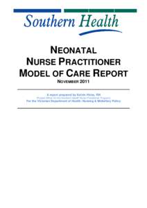 NEONATAL NURSE PRACTITIONER MODEL OF CARE REPORT NOVEMBER 2011 A report prepared by Kelvin Hicks, RN (Project Officer for the Southern Health Nurse Practitioner Program)