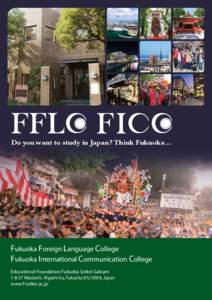 Do you want to study in Japan? Think Fukuoka…  Fukuoka Foreign Language College Fukuoka International Communication College Educational Foundation Fukuoka Seikei Gakuen[removed]Maidashi, Higashi-ku, Fukuoka[removed], Ja