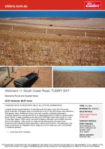 elders.com.au  Allotment 11 South Coast Road, TUMBY BAY Awesome Rural and Coastal Views[removed]hectares, 98.87 acres VENDORS KEEN TO NEGOTIATE SALE, ALL OFFERS CONSIDERED!