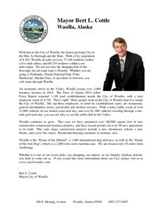 Mayor Bert L. Cottle Wasilla, Alaska Welcome to the City of Wasilla, the fastest growing City in the Mat- Su Borough and the State. With a City population of 8,365, Wasilla actually services 37,168 residents within