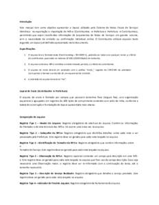 Introdução Este manual tem como objetivo apresentar o layout utilizado pelo Sistema de Notas Fiscais de Serviços Eletrônica na exportação e importação de NFS-e (Contribuintes → Prefeitura e Prefeitura → Contr