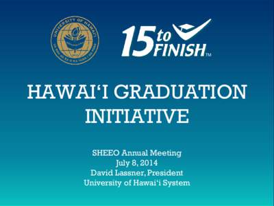 TM  HAWAI‘I GRADUATION INITIATIVE SHEEO Annual Meeting July 8, 2014