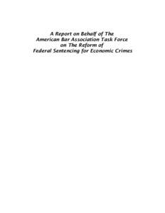 A Report on Behalf of The American Bar Association Task Force on The Reform of Federal Sentencing for Economic Crimes  Task Force Members
