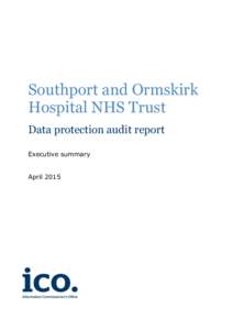 Southport and Ormskirk Hospital NHS Trust Data protection audit report Executive summary April 2015
