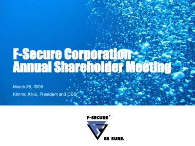 F-Secure Corporation Annual Shareholder Meeting March 26, 2008 Kimmo Alkio, President and CEO  Outline