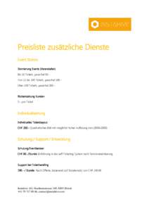 Preisliste zusätzliche Dienste Event Storno Stornierung Events (Veranstalter) Bis 10 Tickets, pauschal 50.Von 11 bis 100 Tickets, pauschal 100.Über 100 Tickets, pauschalRückerstattung Kunden