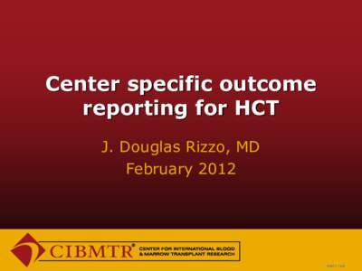 Center specific outcome reporting for HCT J. Douglas Rizzo, MD February[removed]New11_1.ppt