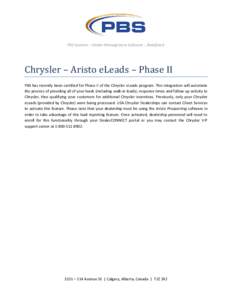 PBS Systems – Dealer Management Software …Redefined.  Chrysler – Aristo eLeads – Phase II PBS has recently been certified for Phase II of the Chrysler eLeads program. This integration will automate the process of