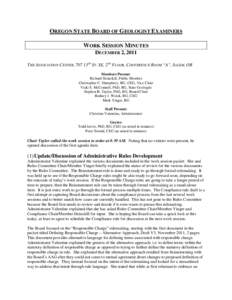 OREGON STATE BOARD OF GEOLOGIST EXAMINERS WORK SESSION MINUTES DECEMBER 2, 2011 THE ASSOCIATION CENTER, 707 13TH ST. SE, 2ND FLOOR, CONFERENCE ROOM “A”, SALEM, OR Members Present: Richard Heinzkill, Public Member