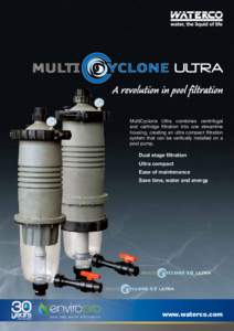 A revolution in pool filtration MultiCyclone Ultra combines centrifugal and cartridge filtration into one streamline housing, creating an ultra compact filtration system that can be vertically installed on a pool pump.