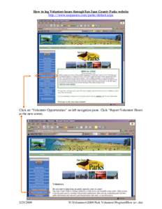 How to log Volunteer hours through San Juan County Parks website http://www.sanjuanco.com/parks/default.aspx Click on “Volunteer Opportunities” on left navigation pane. Click “Report Volunteer Hours in the new scre