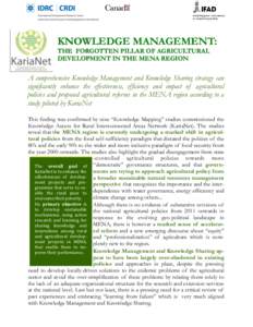 KNOWLEDGE MANAGEMENT: THE FORGOTTEN PILLAR OF AGRICULTURAL DEVELOPMENT IN THE MENA REGION A comprehensive Knowledge Management and Knowledge Sharing strategy can significantly enhance the effectiveness, efficiency and im