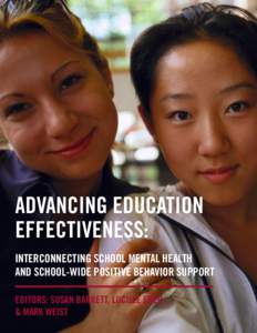 ADVANCING EDUCATION EFFECTIVENESS: INTERCONNECTING SCHOOL MENTAL HEALTH AND SCHOOL-WIDE POSITIVE BEHAVIOR SUPPORT EDITORS: SUSAN BARRETT, LUCILLE EBER & MARK WEIST
