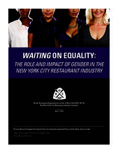 WAITING ON EQUALITY: THE ROLE AND IMPACT OF GENDER IN THE NEW YORK CITY RESTAURANT INDUSTRY By the Restaurant Opportunities Center of New York (ROC-NY) & The New York City Restaurant Industry Coalition