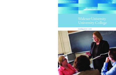 Reach higher. Go farther. Choose Widener.  University College Catalog 2010–2011 Main Campus One University Place