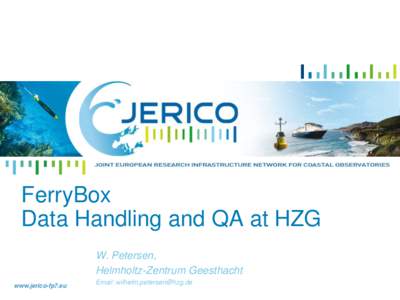 FerryBox Data Handling and QA at HZG W. Petersen, Helmholtz-Zentrum Geesthacht www.jerico-fp7.eu