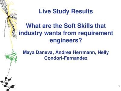 Live Study Results What are the Soft Skills that industry wants from requirement engineers? Maya Daneva, Andrea Herrmann, Nelly Condori-Fernandez