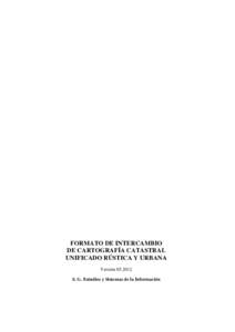 FORMATO DE INTERCAMBIO DE CARTOGRAFÍA CATASTRAL UNIFICADO RÚSTICA Y URBANA VersiónS. G. Estudios y Sistemas de la Información