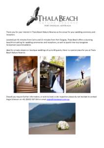 Thank you for your interest in Thala Beach Nature Reserve as the venue for your wedding ceremony and reception. Located just 45 minutes from Cairns and 15 minutes from Port Douglas, Thala Beach offers a stunning beachfro