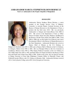 AMBASSADOR MARCIA STEPHENS BLOOM BERNICAT Next U.S. Ambassador to the People’s Republic of Bangladesh BIOGRAPHY Ambassador Marcia Stephens Bloom Bernicat, a career member of the Foreign Service, Class of MinisterCounse