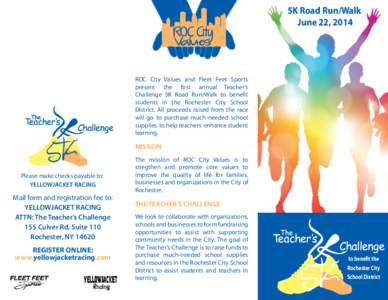 5K Road Run/Walk June 22, 2014 ROC City Values and Fleet Feet Sports present the first annual Teacher’s Challenge 5K Road Run/Walk to benefit