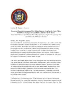 Andrew M. Cuomo –Governor  Governor Cuomo Announces $3.4 Million Loan to Help Sandy Hook Pilots Build New Headquarters on Staten Island’s North Shore Staten Island Base of Operations Suffered Major Damage during Hurr