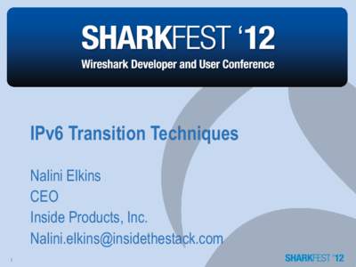 IPv6 Transition Techniques Nalini Elkins CEO Inside Products, Inc. [removed] 1