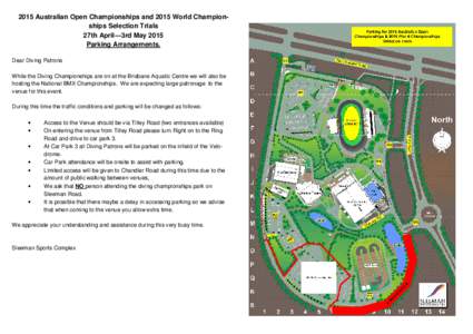 2015 Australian Open Championships and 2015 World Championships Selection Trials 27th April—3rd May 2015 Parking Arrangements. Dear Diving Patrons While the Diving Championships are on at the Brisbane Aquatic Centre we