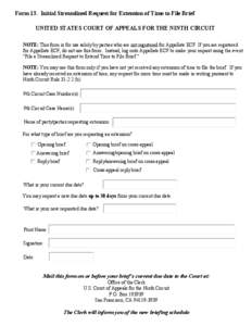 Form 13. Initial Streamlined Request for Extension of Time to File Brief UNITED STATES COURT OF APPEALS FOR THE NINTH CIRCUIT NOTE: This form is for use solely by parties who are not registered for Appellate ECF. If you 