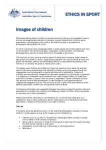 ETHICS IN SPORT Images of children Most people taking photos of children at sporting events are doing so for acceptable reasons and are using appropriate methods, for example, a parent videoing their child at a sports pr