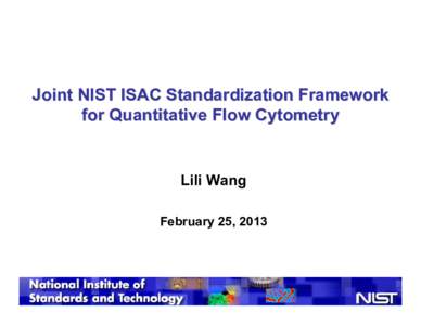 Joint NIST ISAC Standardization Framework for Quantitative Flow Cytometry Lili Wang February 25, 2013