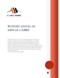 R APPORT ANNUEL DE 2008 DE L ’ABRC L’ABRC est l’organisme chef de file des bibliothèques de recherche du Canada. Ses membres sont les 27 grandes bibliothèques de recherche universitaire dans tout le Canada, ainsi