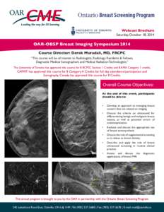 Webcast Brochure Saturday, October 18, 2014 OAR-OBSP Breast Imaging Symposium 2014 Course Director: Derek Muradali, MD, FRCPC “This course will be of interest to Radiologists, Radiology Residents & Fellows,