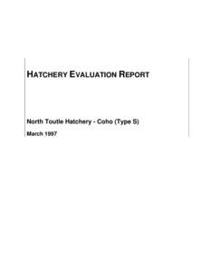 HATCHERY EVALUATION REPORT  North Toutle Hatchery - Coho (Type S) March 1997  Integrated Hatchery Operations Team (IHOT)