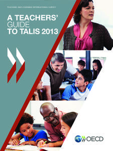 TEACHI NG AND L E A R N IN G IN T E R N AT ION A L SU RV EY  A Teachers’ Guide to TALIS 2013