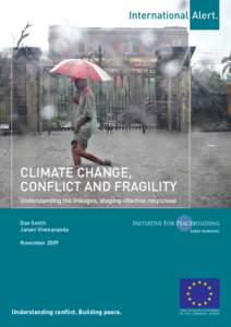 CLIMATE CHANGE, CONFLICT AND FRAGILITY Understanding the linkages, shaping effective responses Dan Smith Janani Vivekananda November 2009