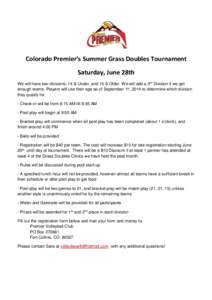 Colorado Premier’s Summer Grass Doubles Tournament Saturday, June 28th We will have two divisions: 14 & Under, and 15 & Older. We will add a 3rd Division if we get enough teams. Players will use their age as of Septemb