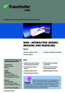 F R AU N H O F E R I N S T I T U T E F O R I N D U S T R I A L M AT H E M AT I C S  ISIM – INTERACTIVE SEISMIC IMAGING AND MODELING Objectives