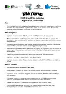 2015 Short Film Initiative Application Guidelines Aim •  This initiative aims to assist entry-level filmmakers develop and produce engaging and entertaining