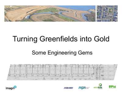 Turning Greenfields into Gold Some Engineering Gems Discussion Topics 1.! Accurate Feasibility 2.! Encumbered Land