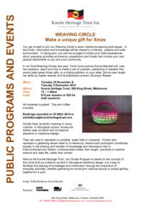 PUBLIC PROGRAMS AND EVENTS  WEAVING CIRCLE Make a unique gift for Xmas You are invited to join our Weaving Circle to learn traditional weaving techniques. In the Circle, information and knowledge will be shared in a frie